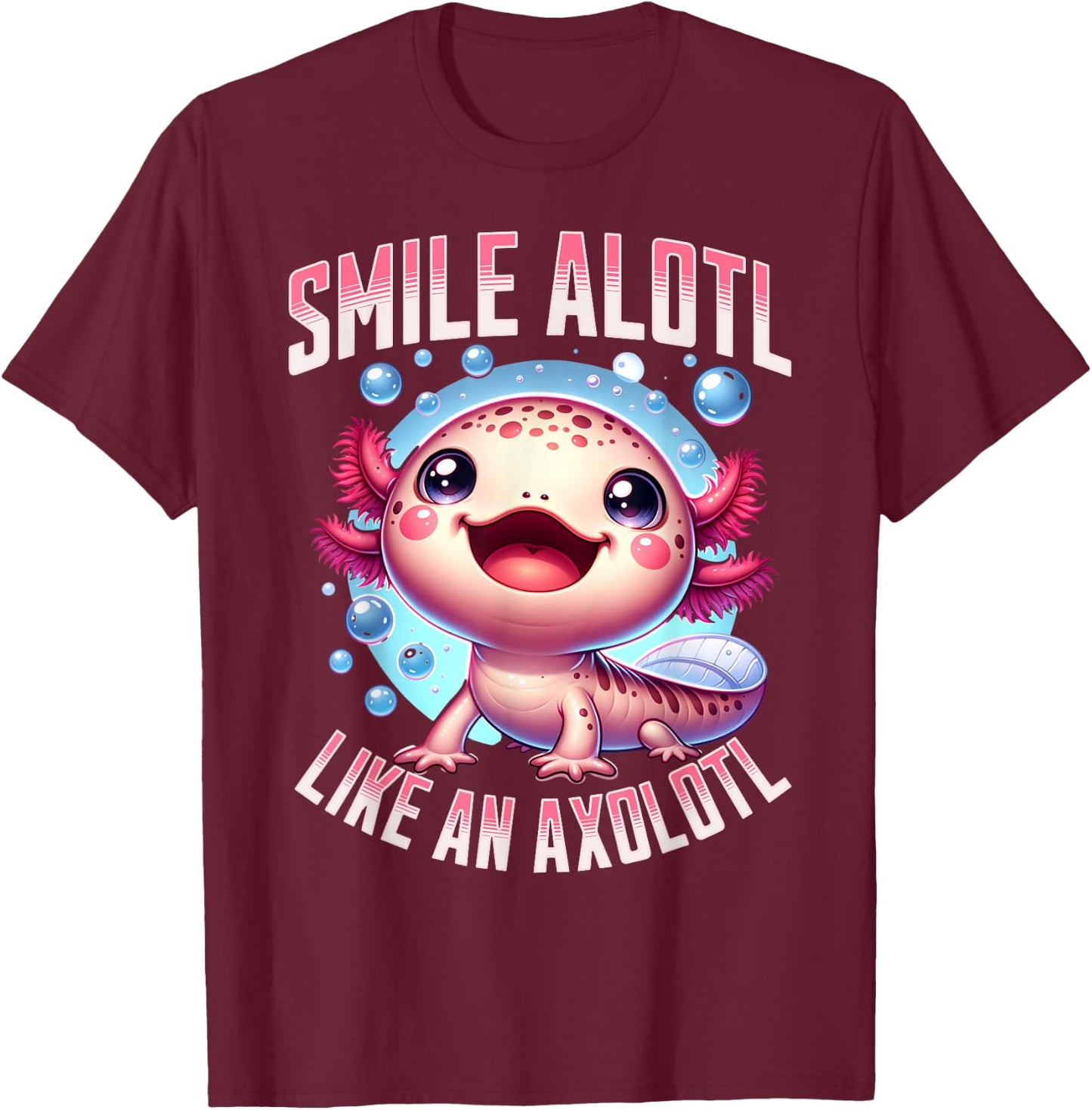 Smile Alotl Like An Axolotl Mexican salamander Axolotl T-Shirt - T-Shirt | Maroon