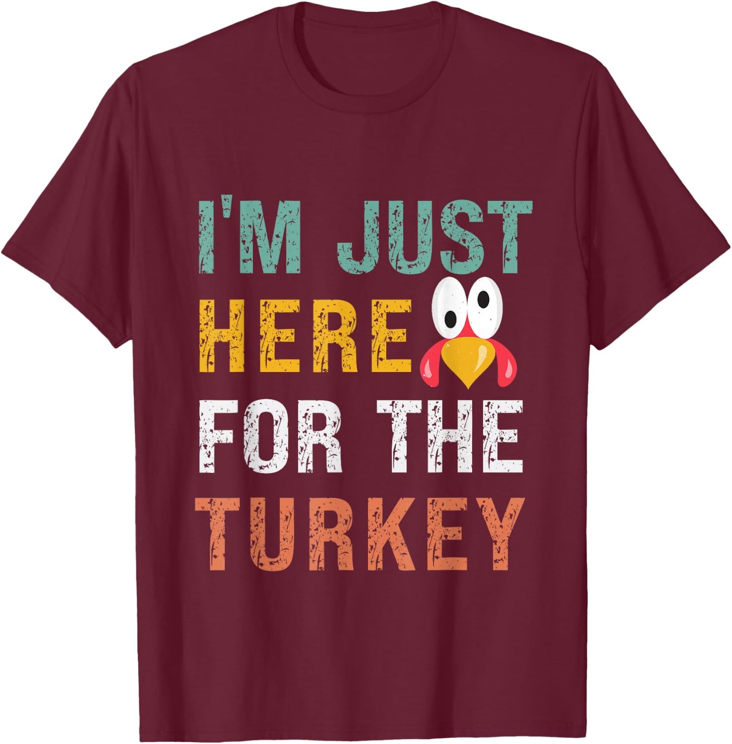 I'm Just Here For The Turkey Funny Thanksgiving T-Shirt - T-Shirt | Maroon