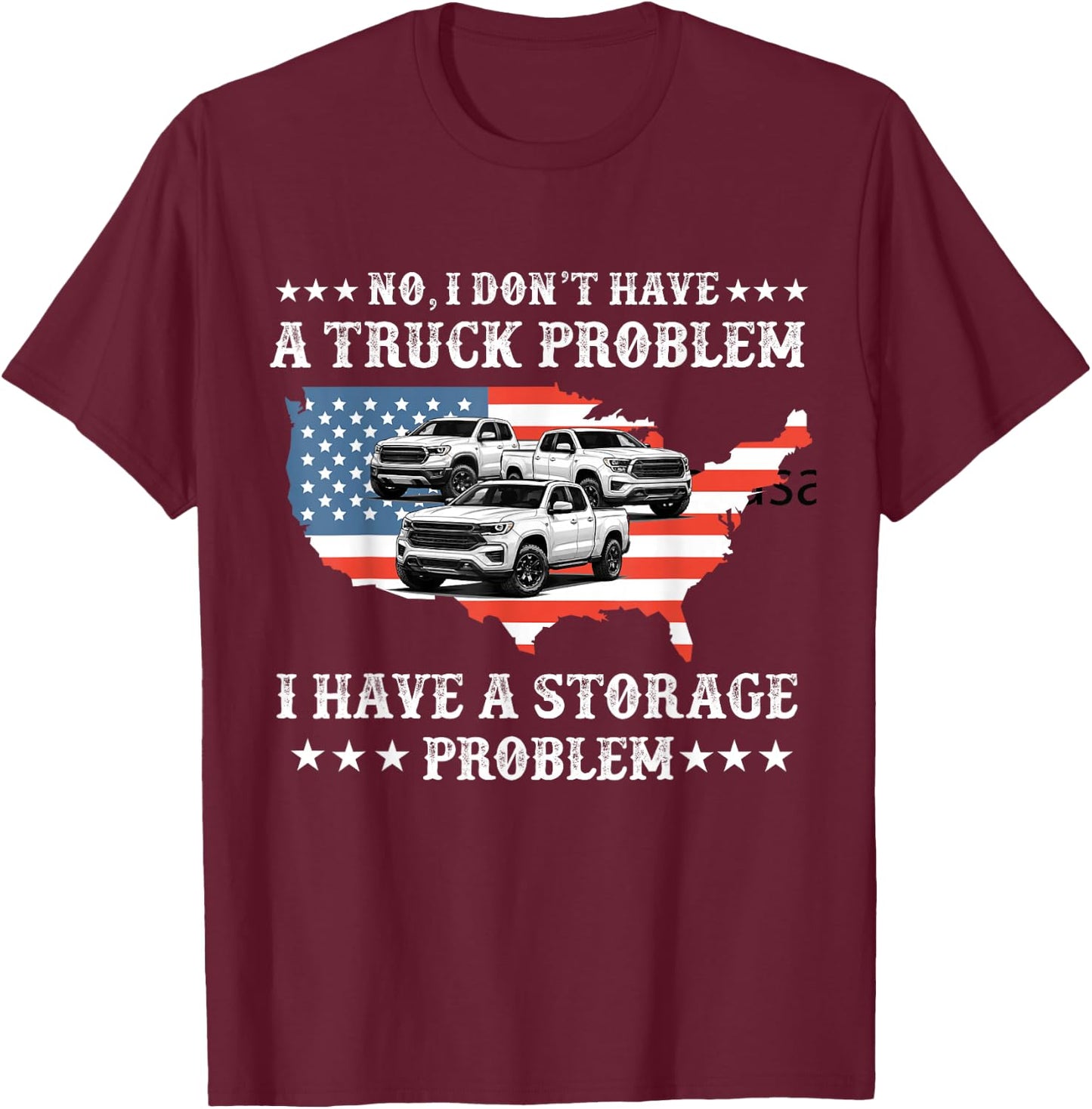 No I Don't Have a Pickup Truck Problem Have Storage Problem T-Shirt - T-Shirt | Maroon
