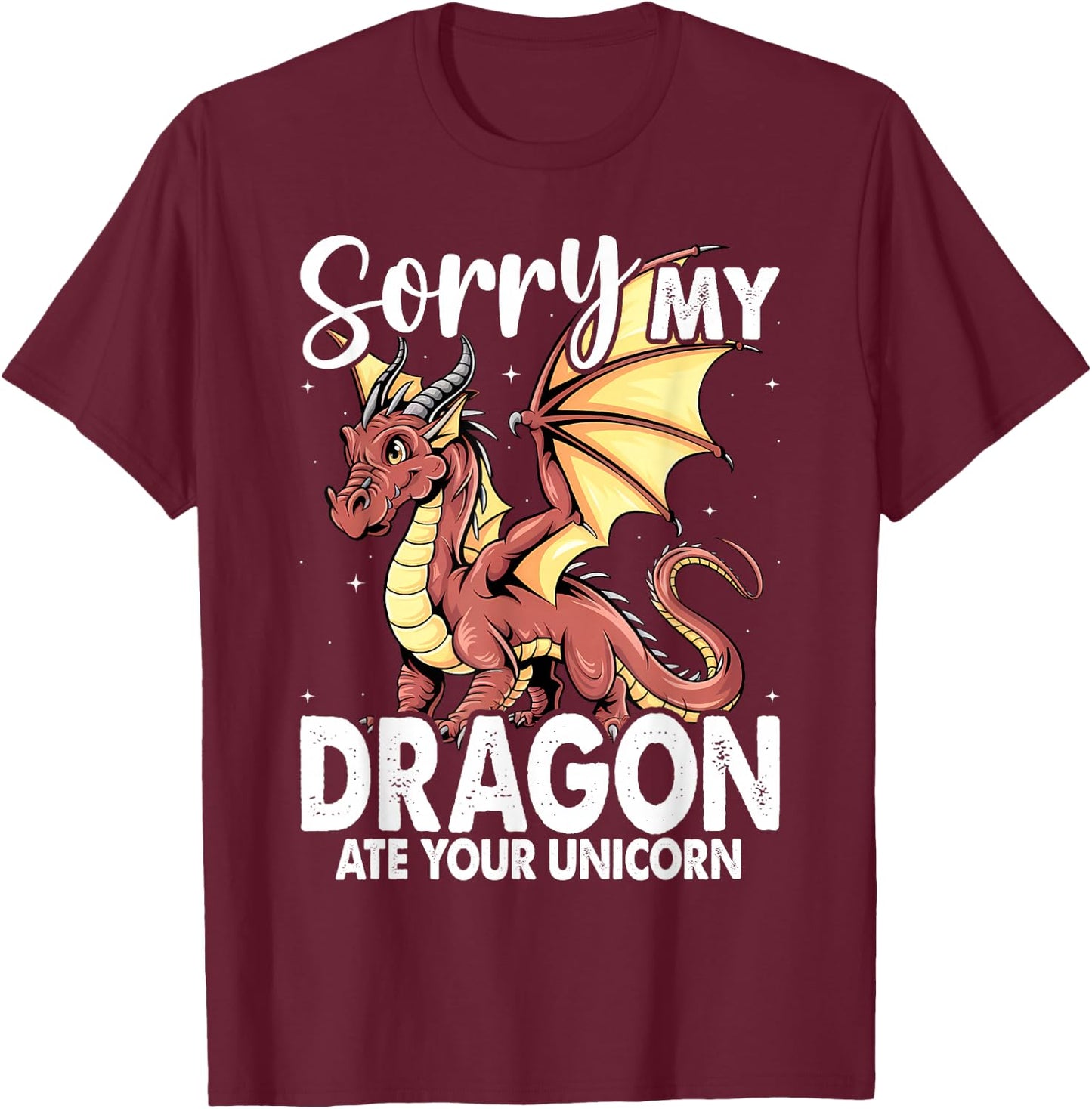 Sorry My Dragon Ate Your Unicorn | Funny Dragon T-Shirt - T-Shirt | Maroon