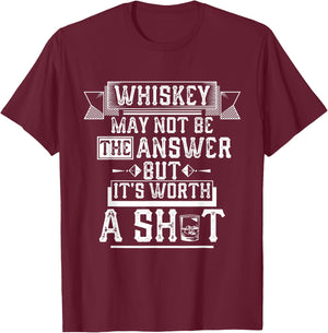 Whiskey May Not Be The Answer but It's Worth a Shot Drinking T-Shirt - T-Shirt | Maroon