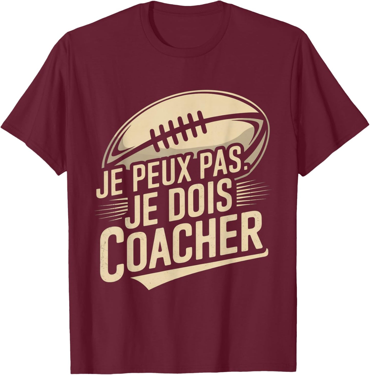 Je Peux Pas Je Dois Coacher Man Humour Coach Rugby Gift T-Shirt - T-Shirt | Maroon