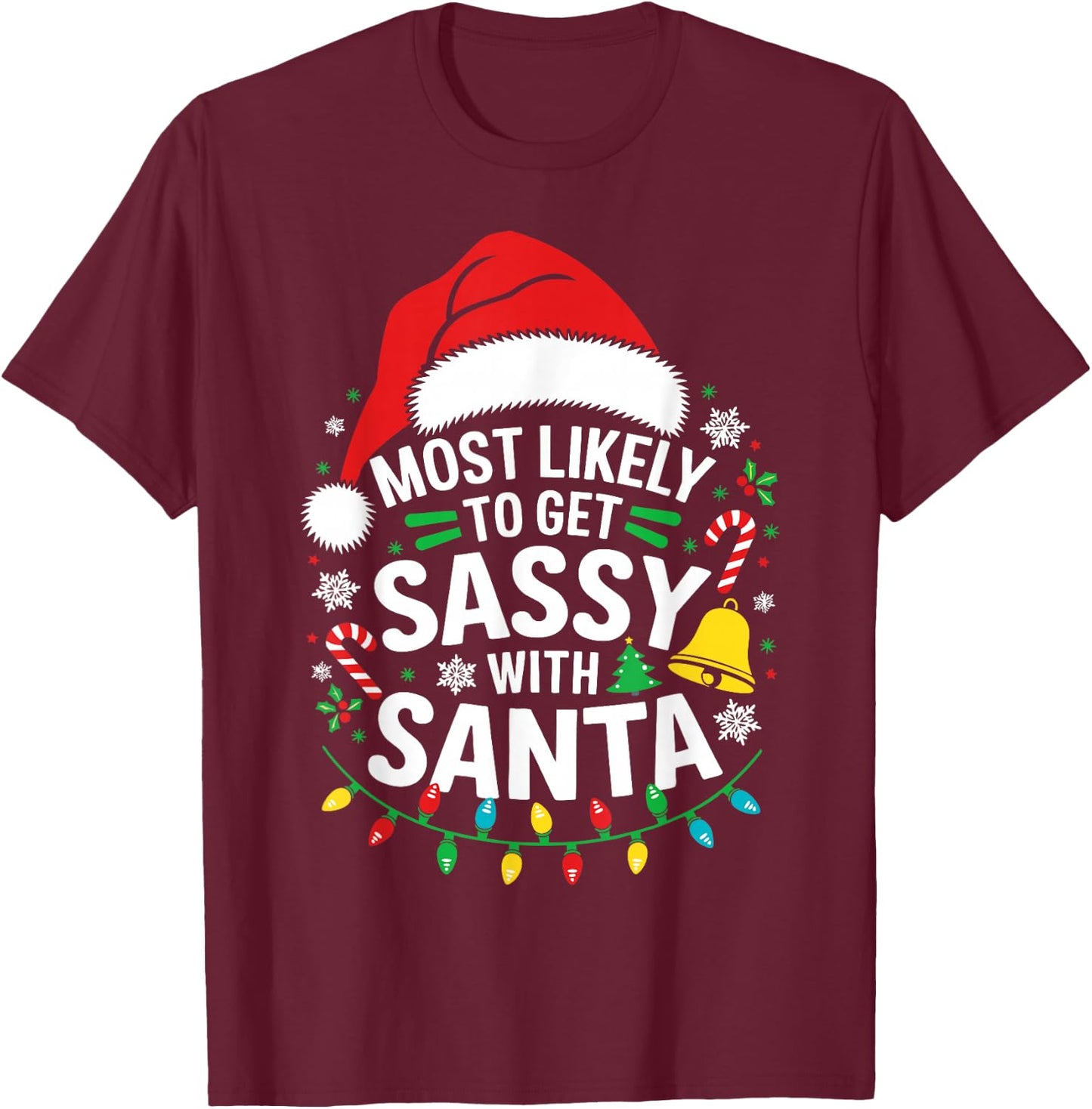 Most Likely To Get Sassy With Santa Shirt Family Christmas T-Shirt - T-Shirt | Maroon
