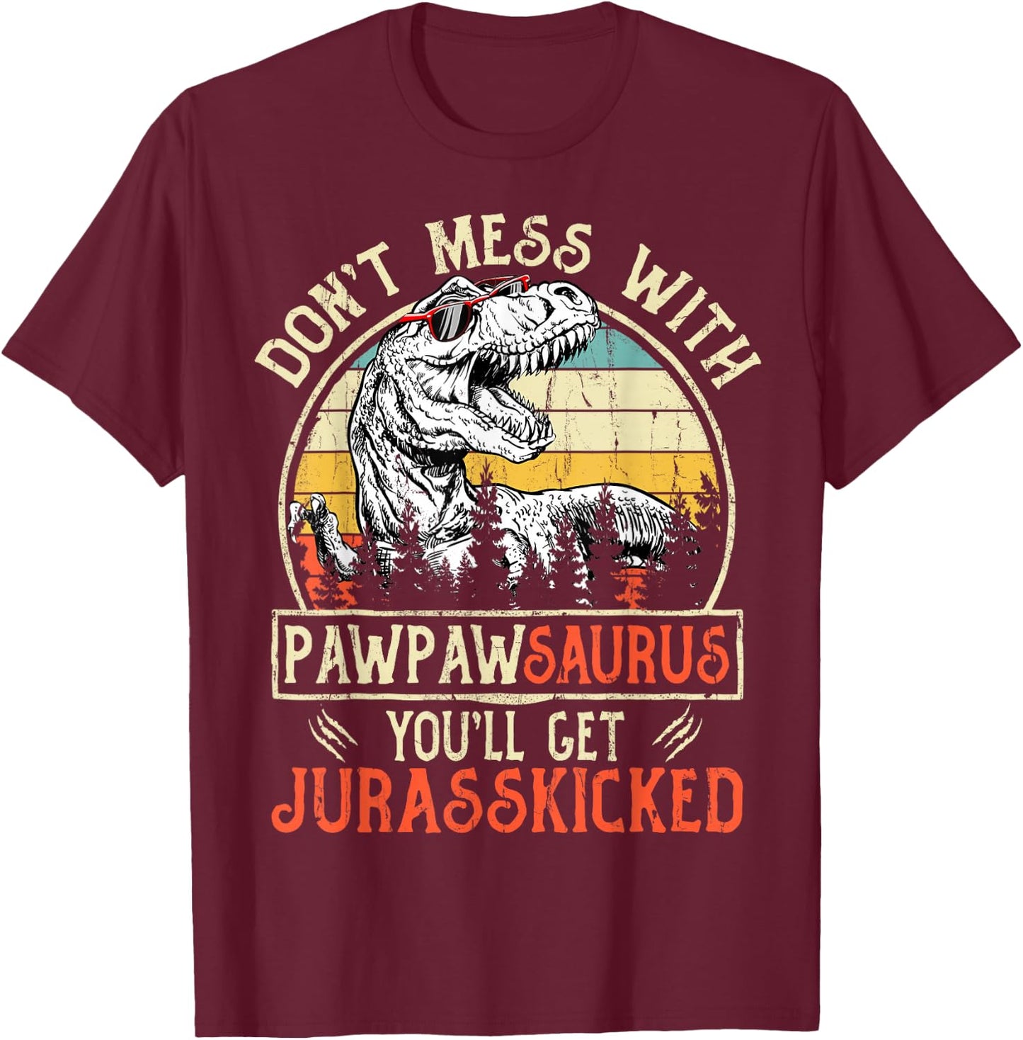 Don't Mess With Pawpawsaurus You'll Get Jurasskicked Pawpaw T-Shirt - T-Shirt | Maroon