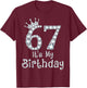 67 It's My Birthday 67 Years Old Happy 67th Birthday Girl T-Shirt - T-Shirt | Maroon