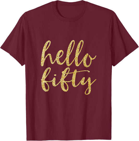 Hello Fifty 50th Birthday Squad 50 Year Old Gold Gift T-Shirt - T-Shirt | Maroon