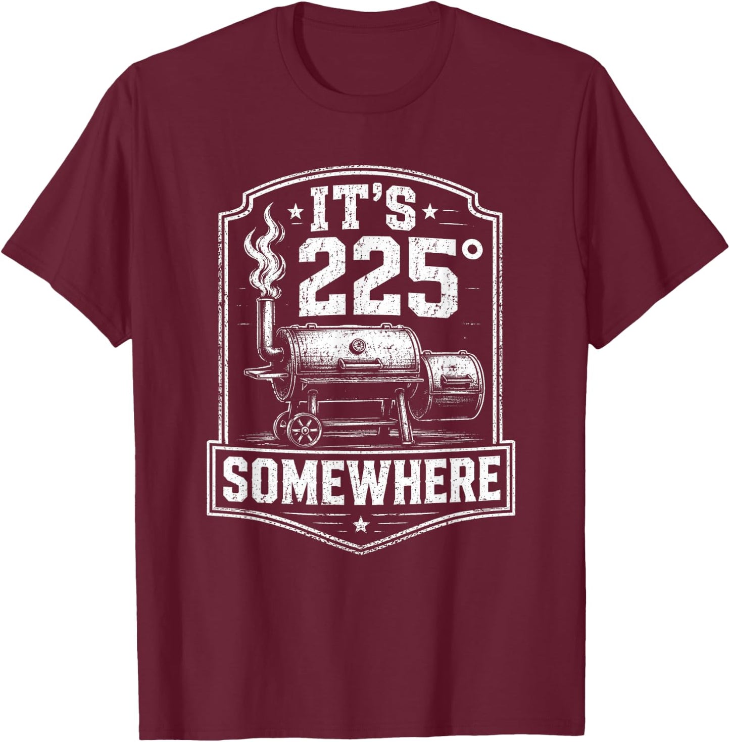 It's 225 Somewhere Funny BBQ Smoker Grill Quote T-Shirt - T-Shirt | Maroon