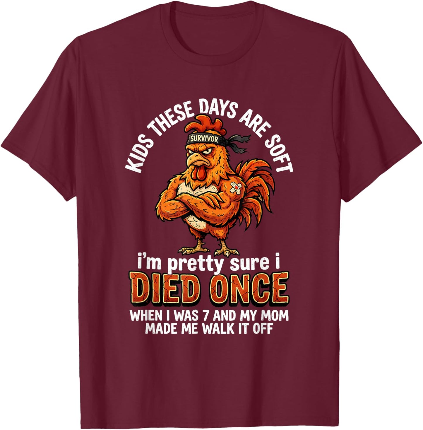 Kids These Days are Soft I'm Pretty Sure I Died Once When I T-Shirt - T-Shirt | Maroon