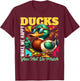 DUCKS Make Me Happy, You Not So Much DUCK T-Shirt - T-Shirt | Maroon