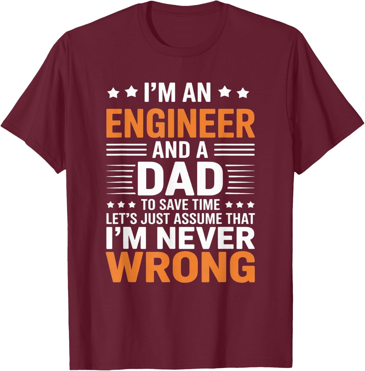 I’m an Engineer and Dad Funny Engineering Humor for Fathers T-Shirt - T-Shirt | Maroon