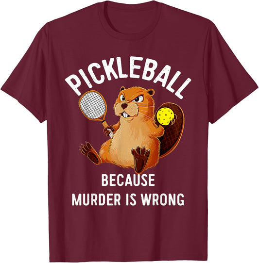 Pickleball Because Murder Is Wrong Beaver Plays Pickleball T-Shirt - T-Shirt | Maroon