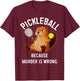 Pickleball Because Murder Is Wrong Beaver Plays Pickleball T-Shirt - T-Shirt | Maroon