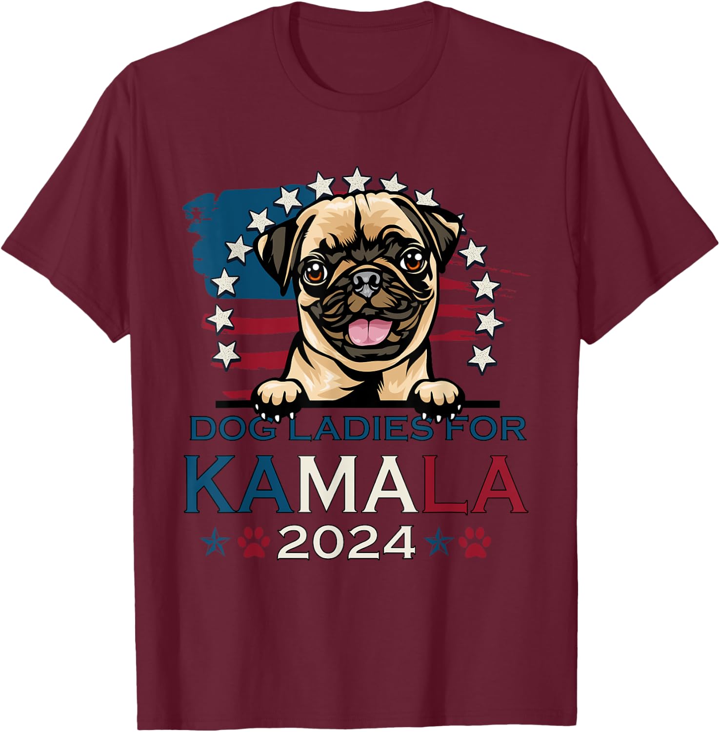 Dog Ladies For Kamala Harris 2024 Pug Dog America T-Shirt - T-Shirt | Maroon