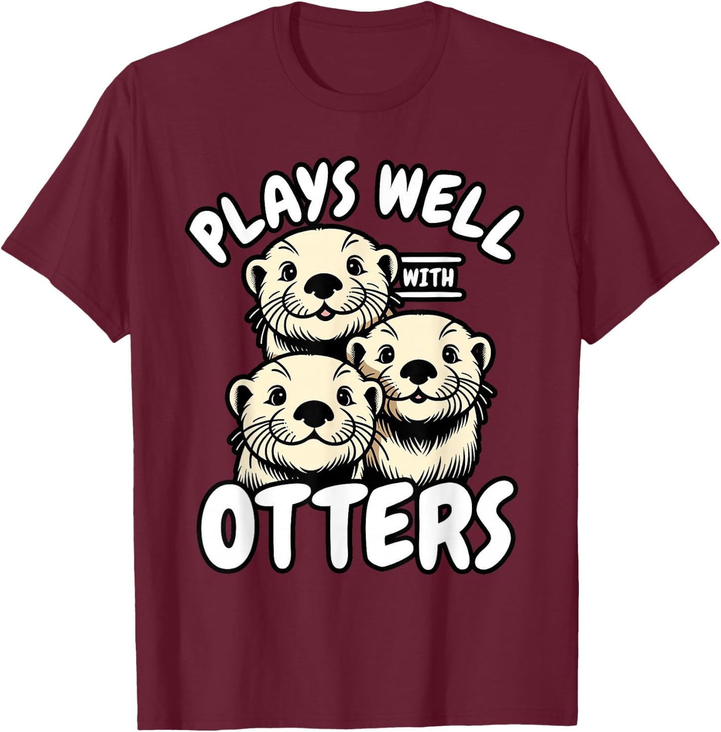 Plays Well With Otters T-Shirt - T-Shirt | Maroon