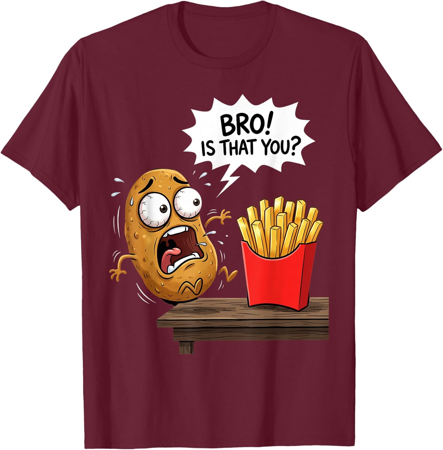 French Fries is that You Bro Potato Funny French Fry T-Shirt - T-Shirt | Maroon