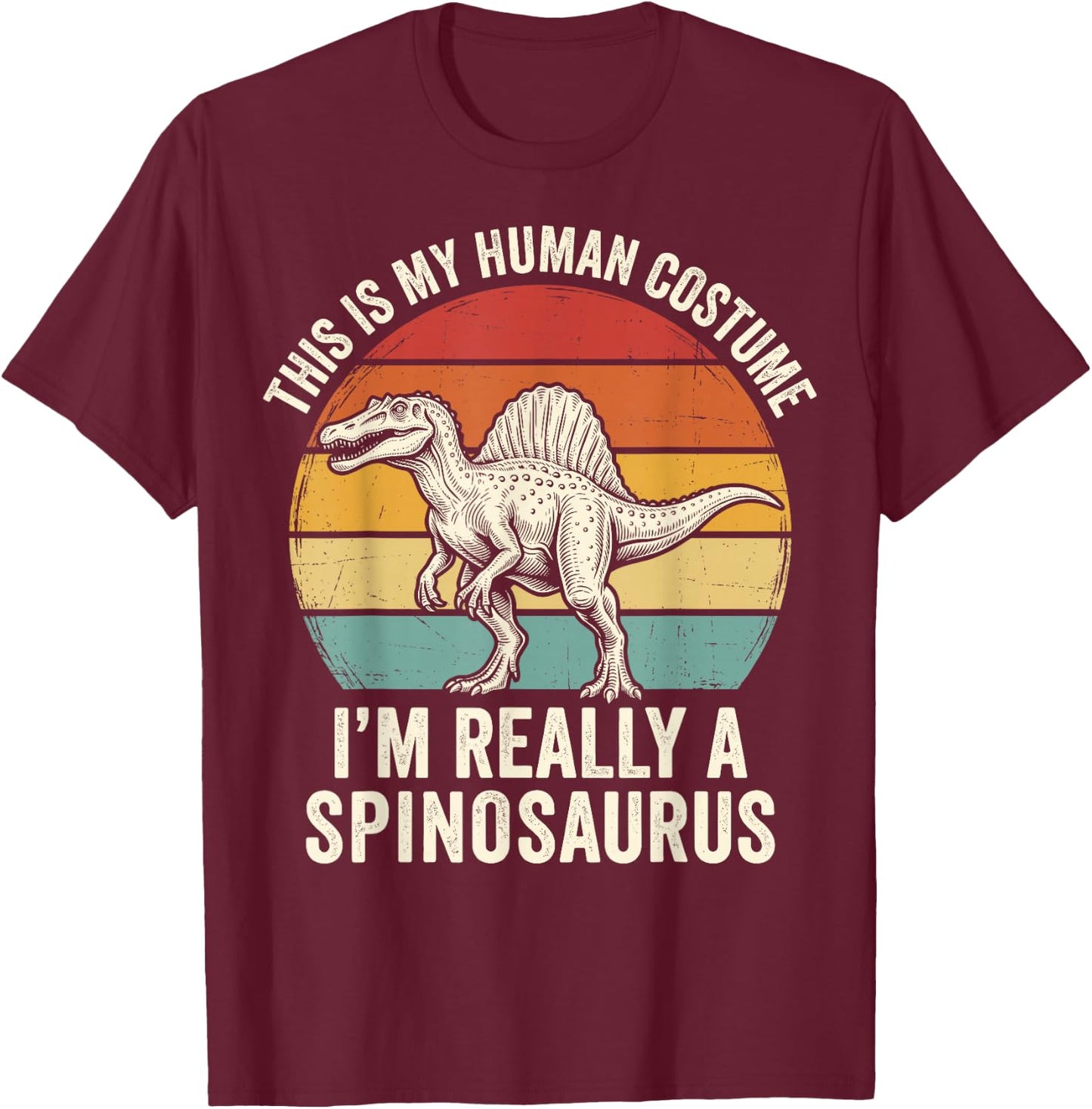 This is My Human Costume I'm Really A Spinosaurus T-Shirt - T-Shirt | Maroon