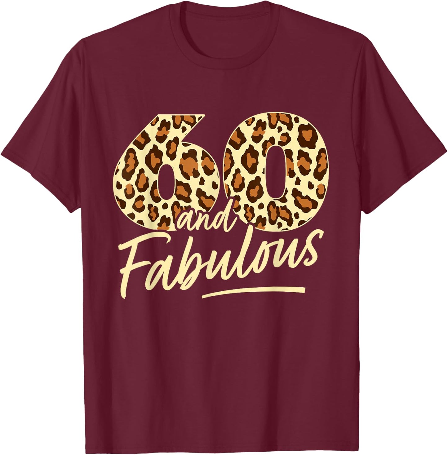 60 Year Woman Leopard Fabulous 60th Birthday T-Shirt - T-Shirt | Maroon