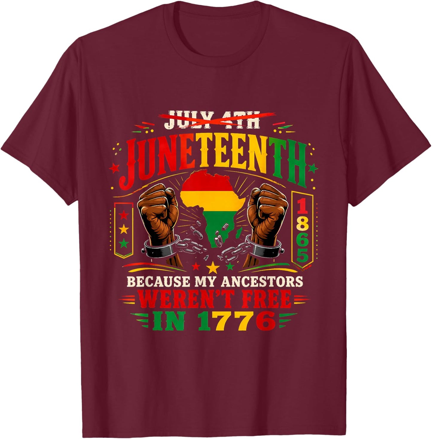 Juneteenth Because My Ancestors Weren't Free in 1776 1865 T-Shirt - T-Shirt | Maroon