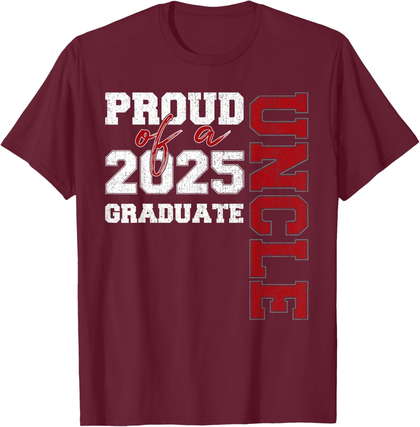 Uncle Senior 2025 Proud of a Class of 2025 Graduate T-Shirt - T-Shirt | Maroon