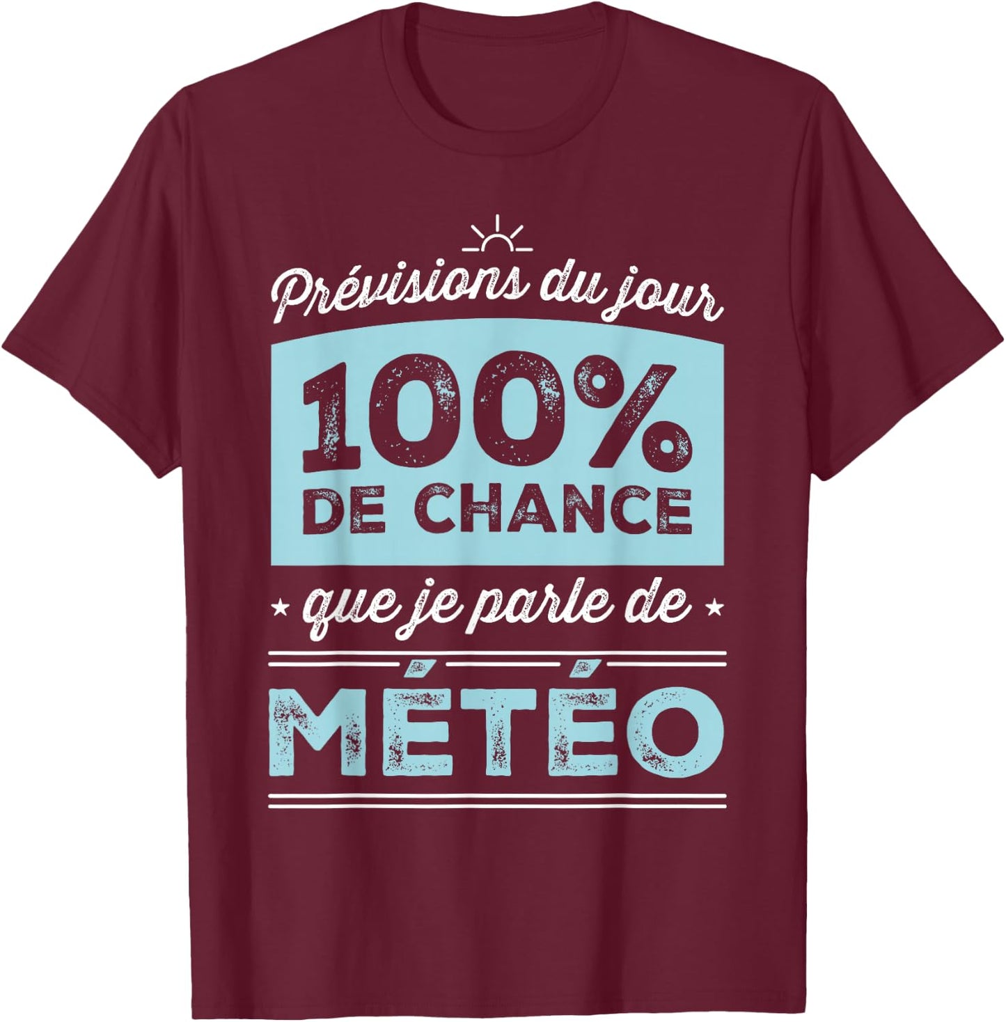 Today's Forecast: 100% Chance I'm Talking Weather , Black, S T-Shirt - T-Shirt | Maroon