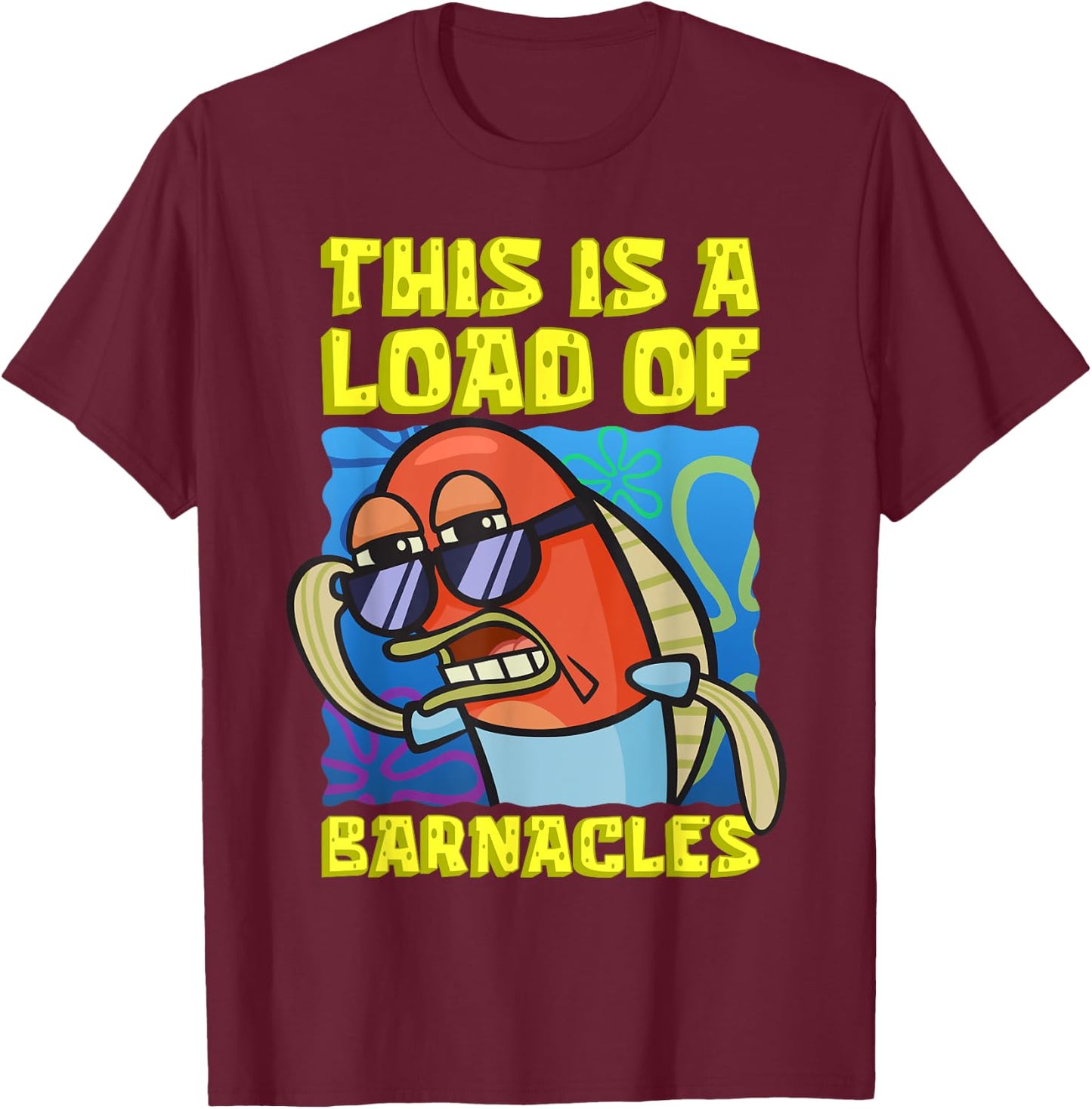 Mademark x SpongeBob SquarePants - This Is A Load of Barnacles Funny SpongeBob Fish Joke T-Shirt - T-Shirt | Maroon