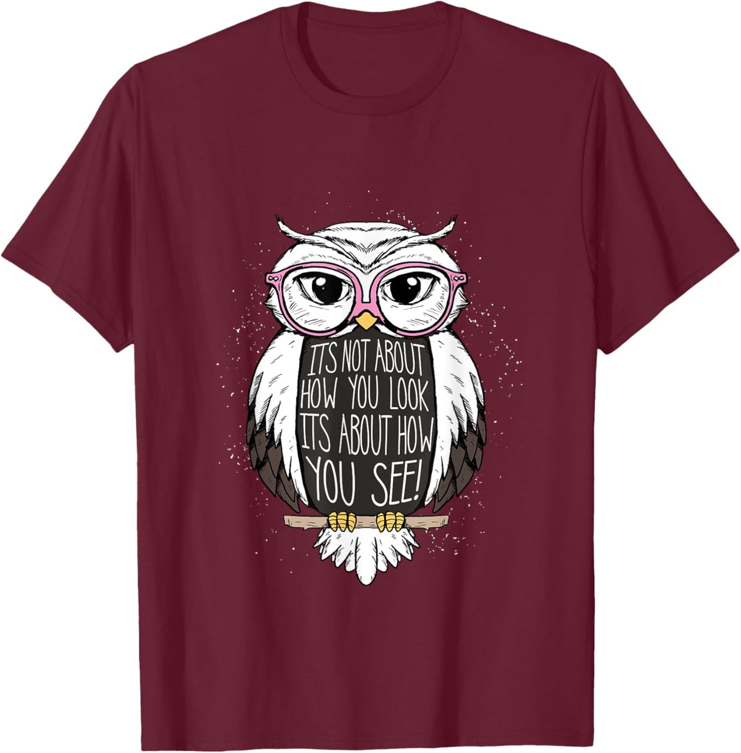It's about how you see Owl Shirt Optician Gift T-Shirt - T-Shirt | Maroon