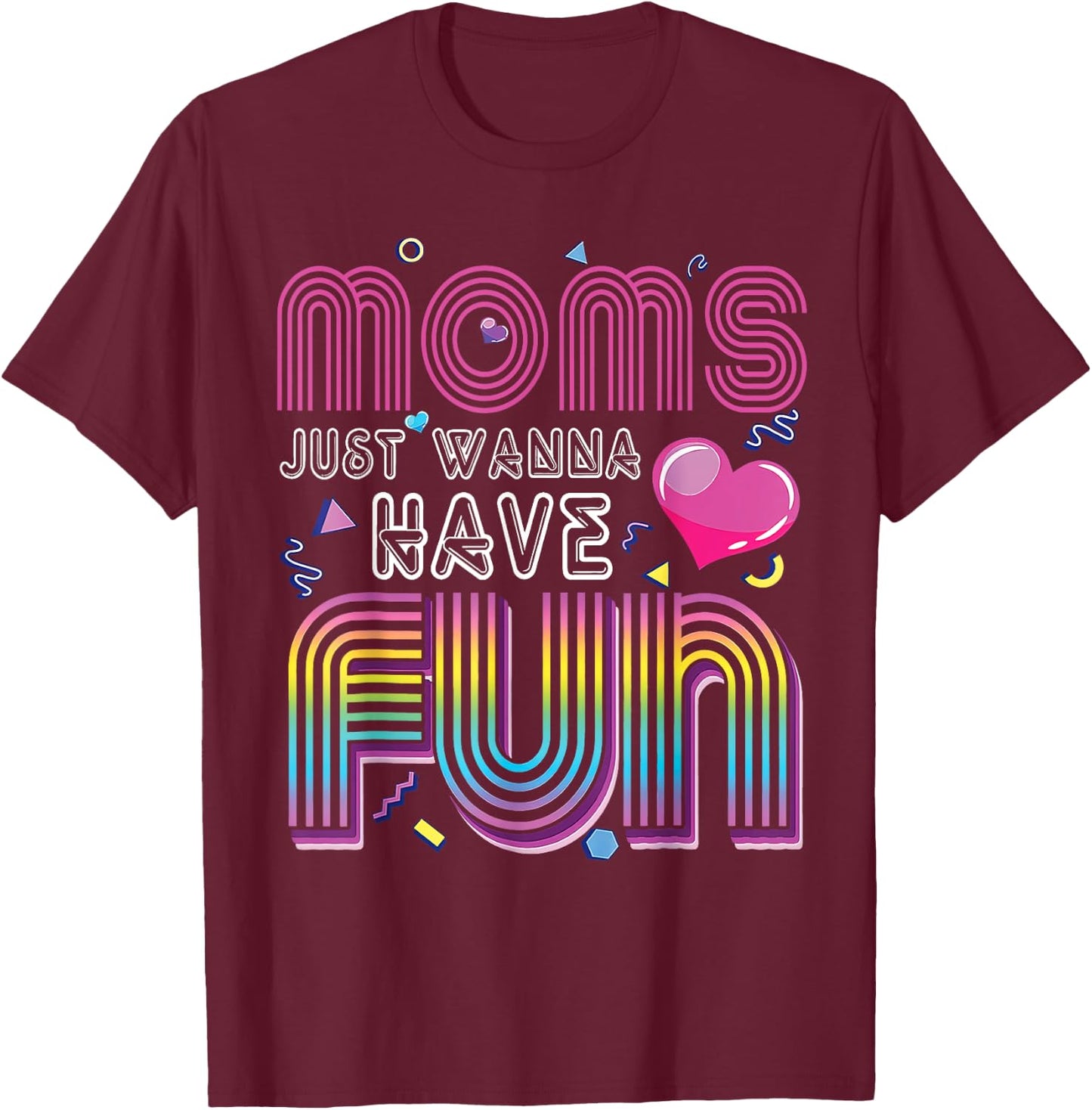 90's Style Retro Moms Just Wanna Have Fun Mother's Day T-Shirt - T-Shirt | Maroon