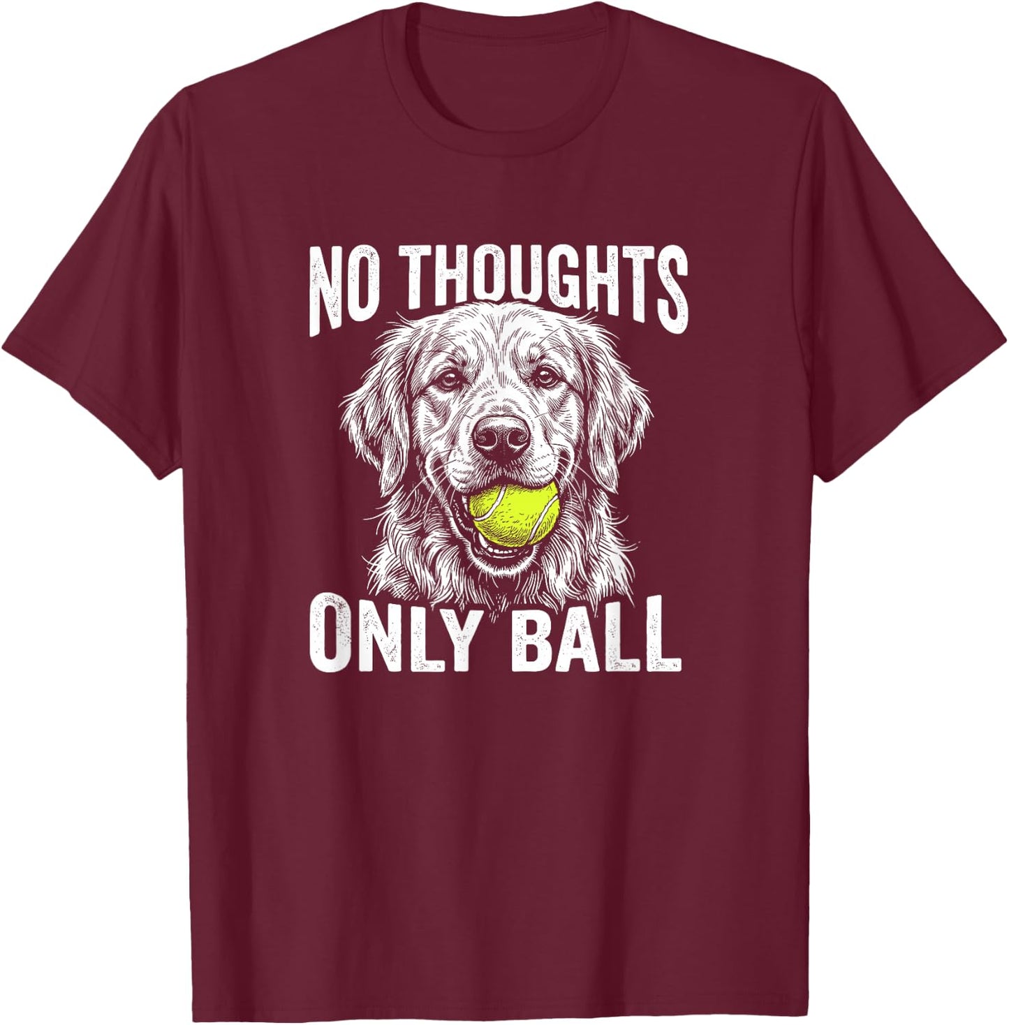 Funny Golden Retriever No Thoughts Only Ball T-Shirt - T-Shirt | Maroon