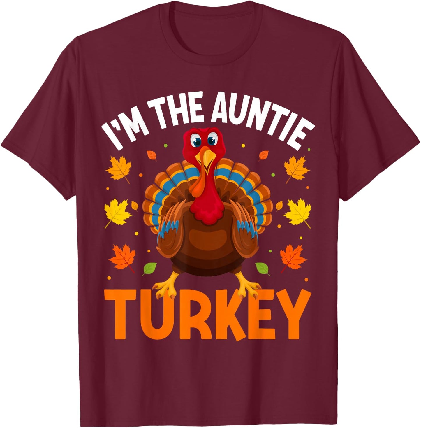 I'm The Auntie Turkey Funny Family Thanksgiving Aunt T-Shirt - T-Shirt | Maroon