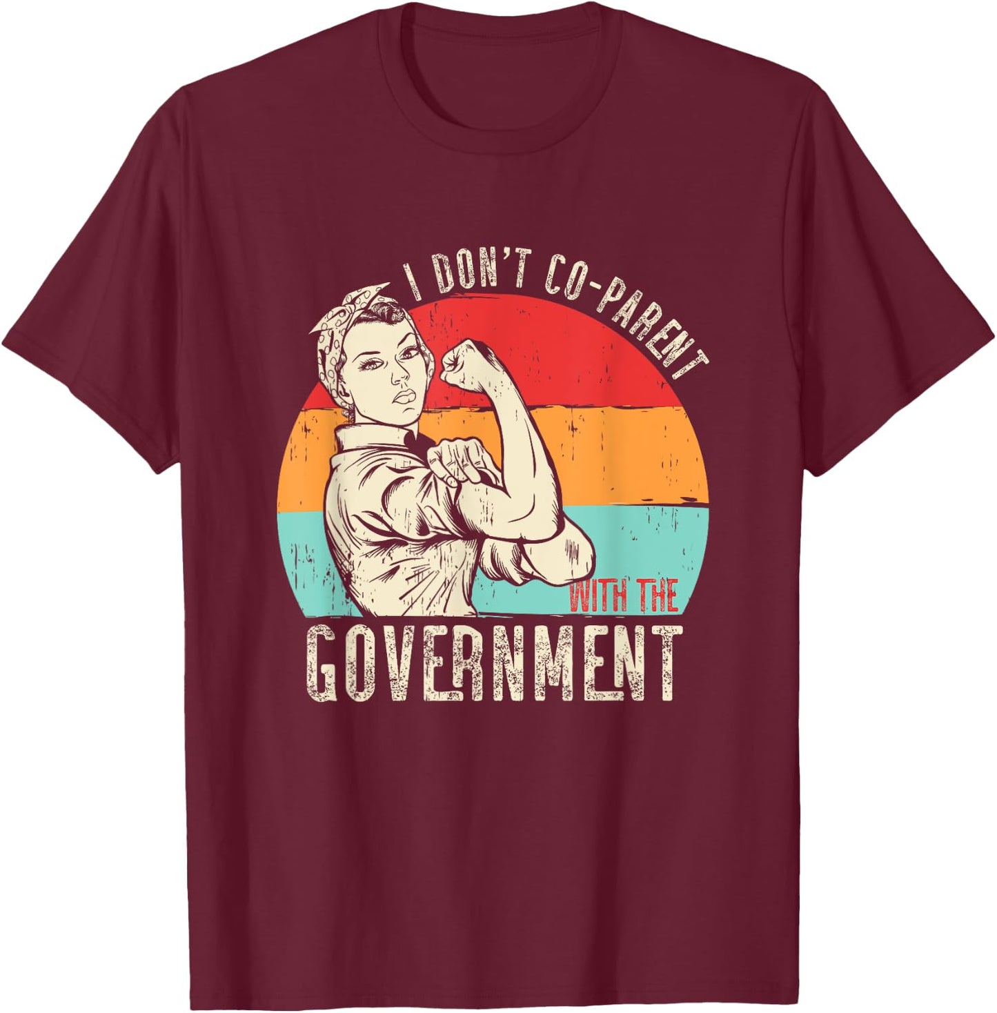 I Don’t Coparent with The Government T-Shirt - T-Shirt | Maroon