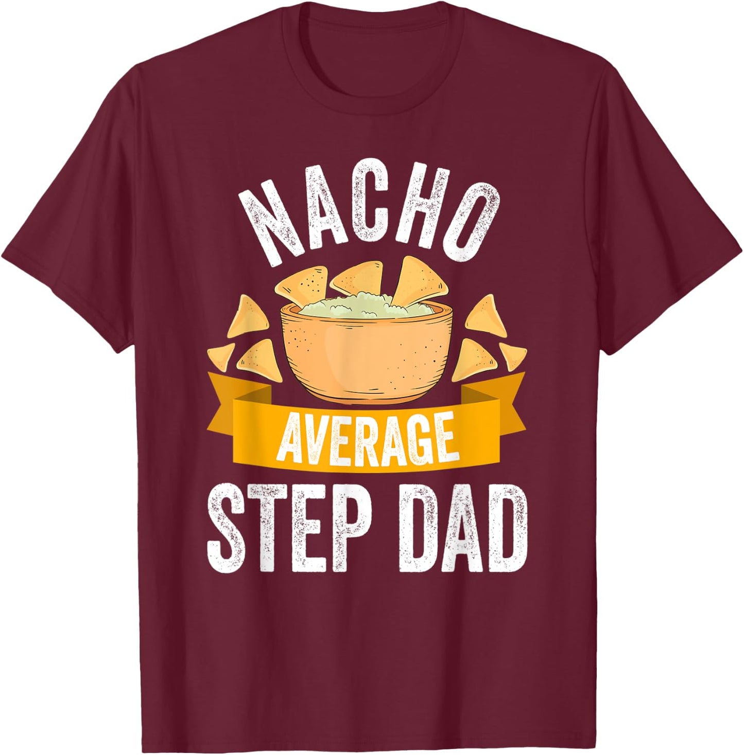 Nacho Average Step Dad Shirt Matching Family Cinco De Mayo T-Shirt - T-Shirt | Maroon