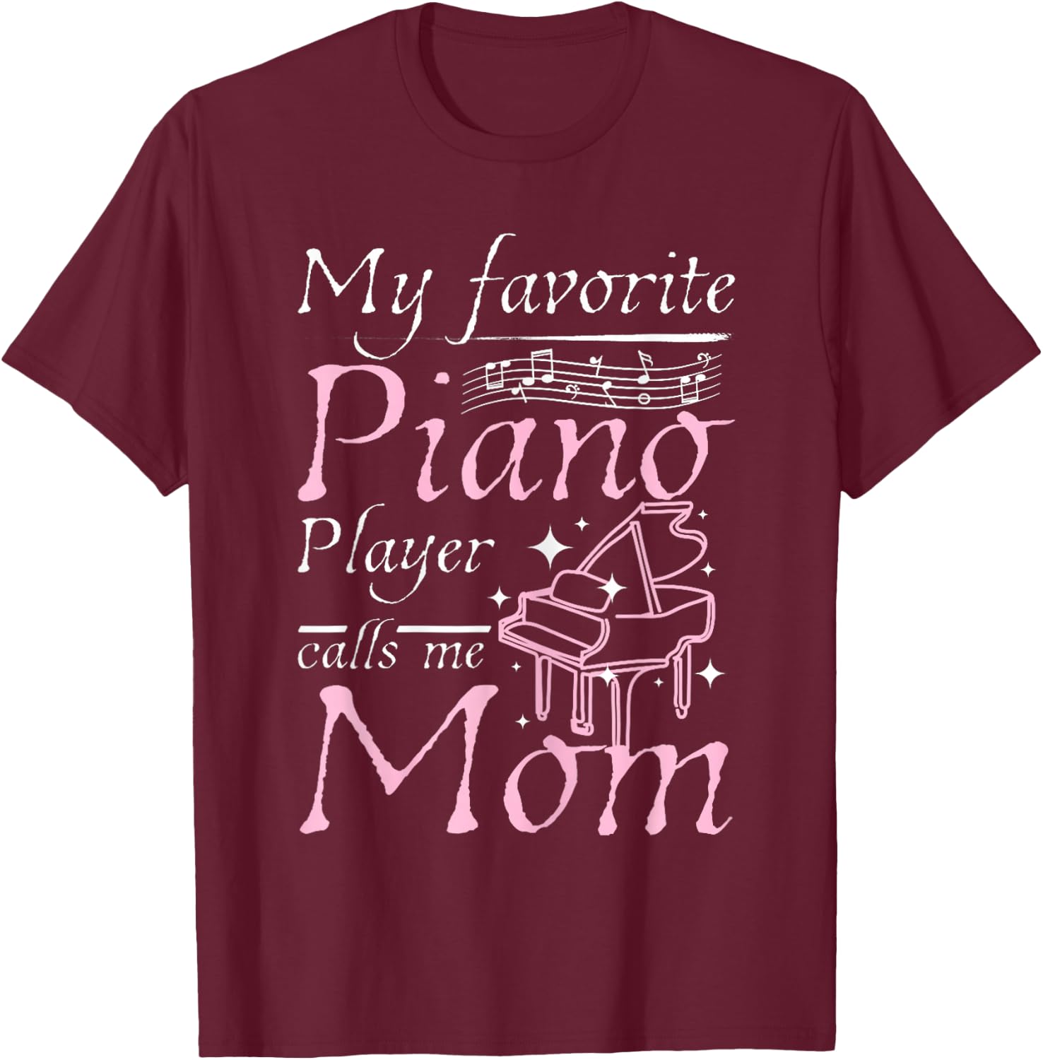 My Favorite Piano Player Calls Me Mom Mother's Day Men Women T-Shirt - T-Shirt | Maroon