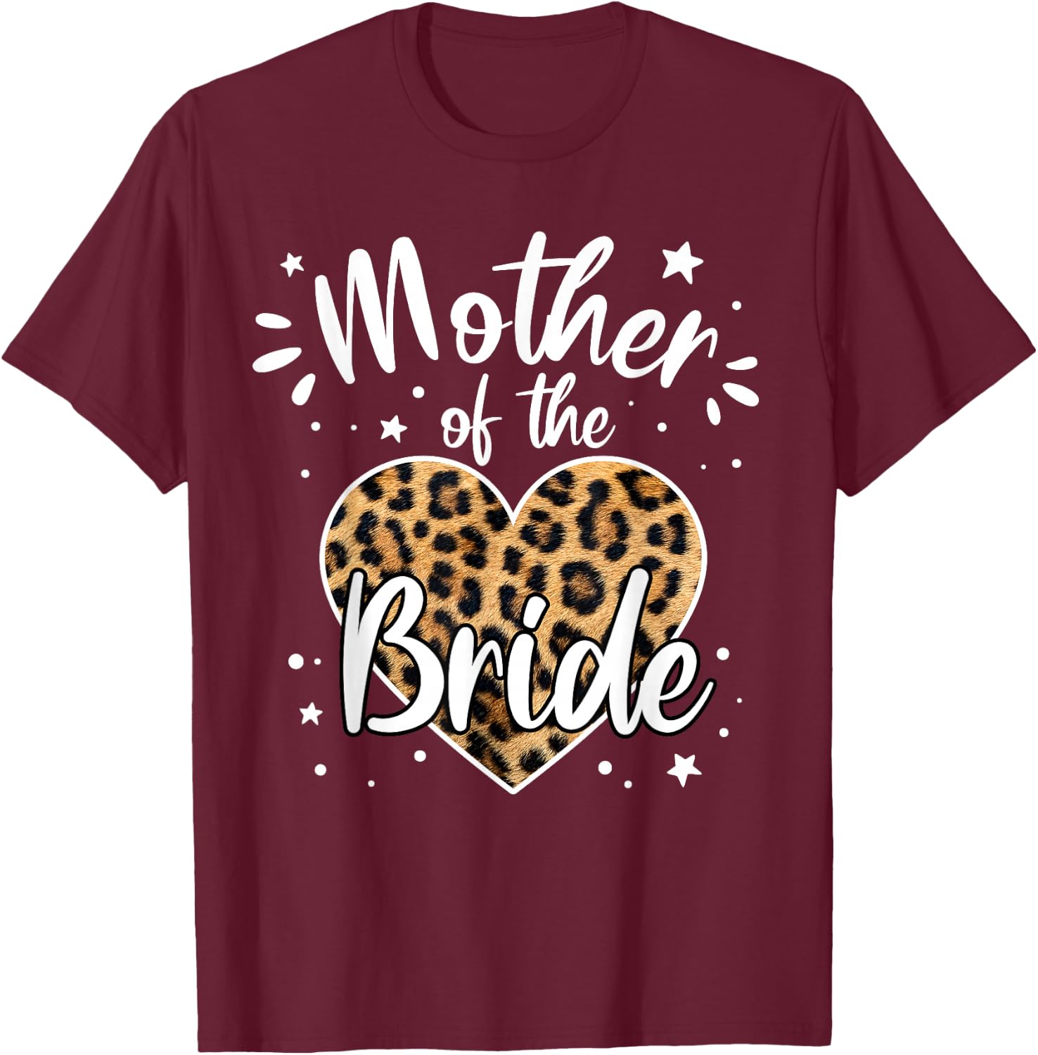 Mother of the Bride I Loved Her First Cute Leopard Heart T-Shirt - T-Shirt | Maroon