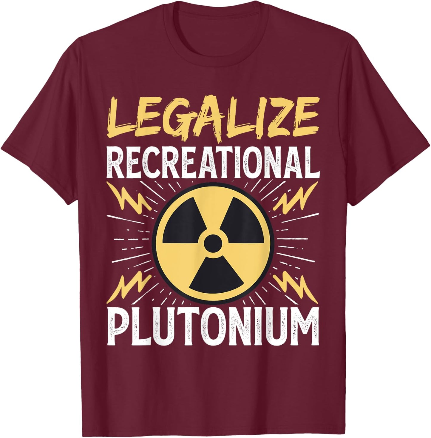 Legalize Recreational Plutonium T-Shirt - T-Shirt | Maroon