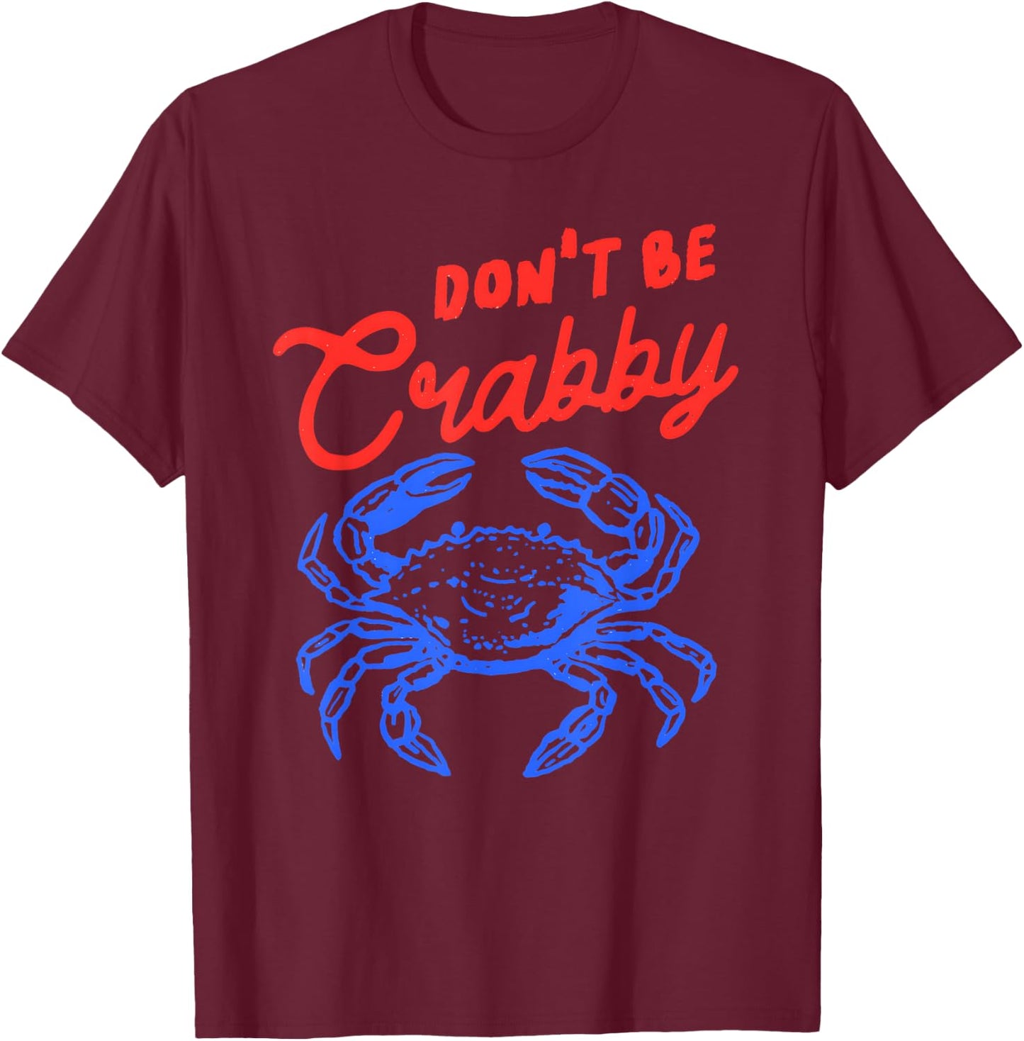 Funny Crab Quote Beach Humor Don't Be Crabby Sea Life T-Shirt - T-Shirt | Maroon