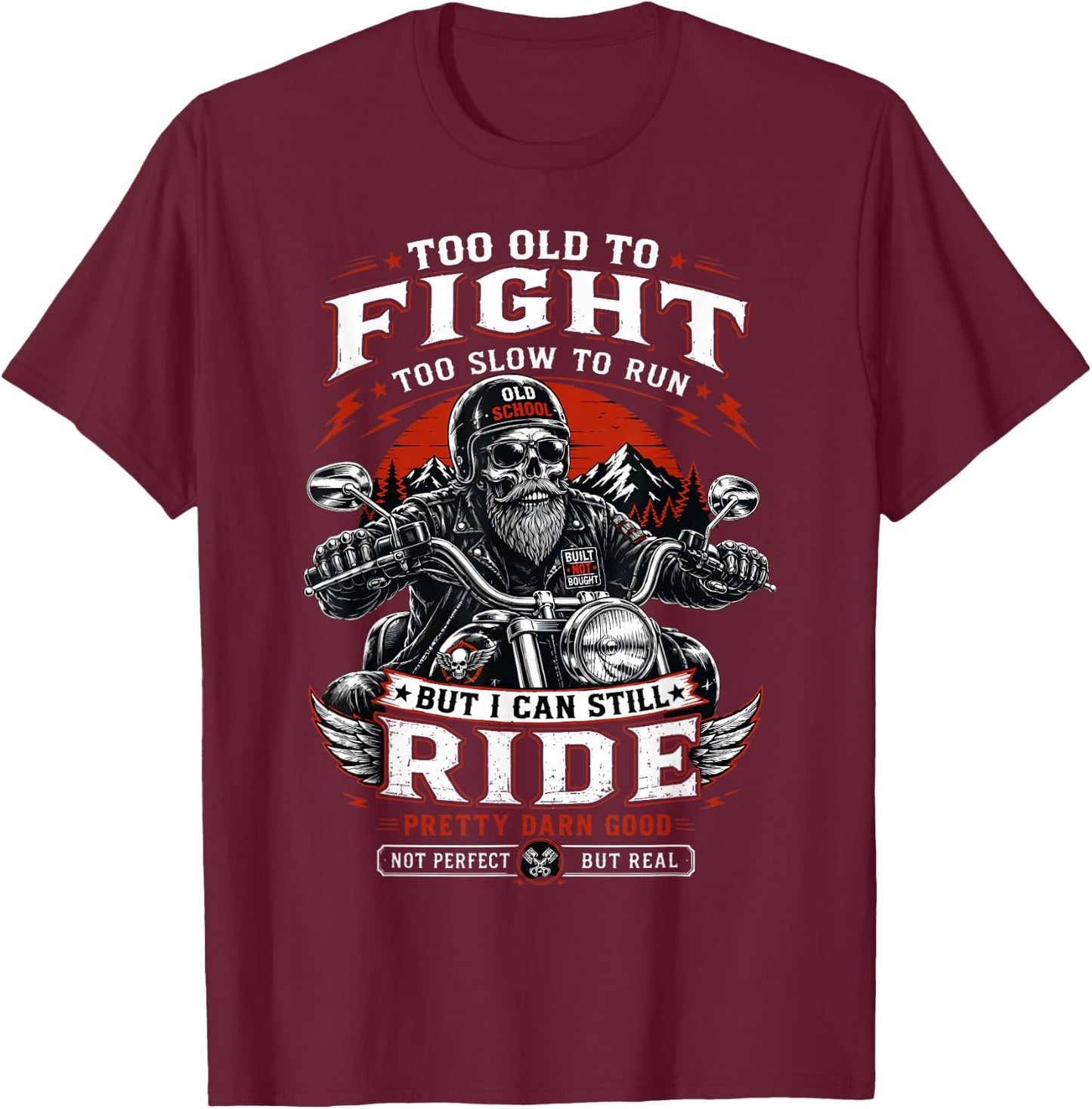Too Old to Fight Too Slow to Run But I Can Still Ride Biker T-Shirt - T-Shirt | Maroon