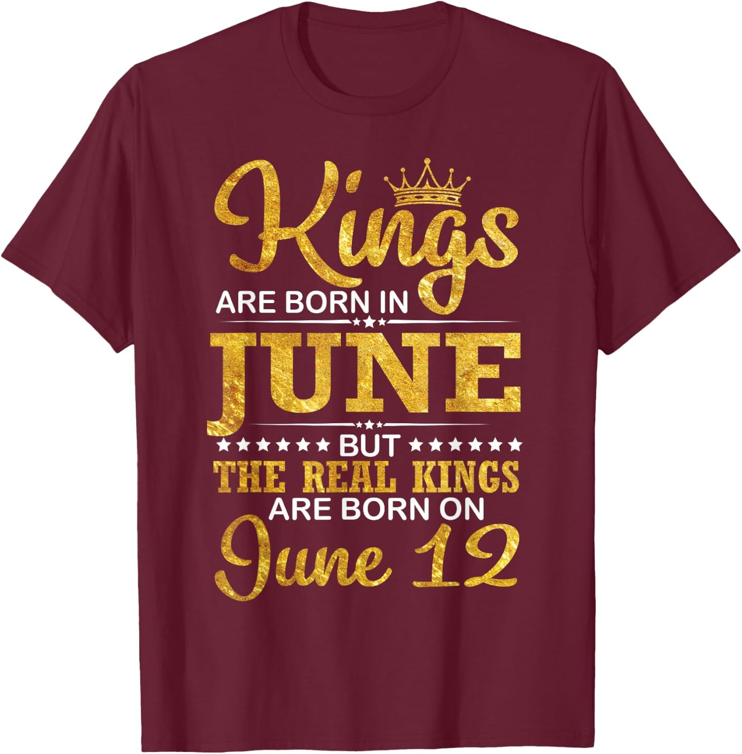 Kings Are Born In June The Real Kings Are Born On June 12 T-Shirt - T-Shirt | Maroon