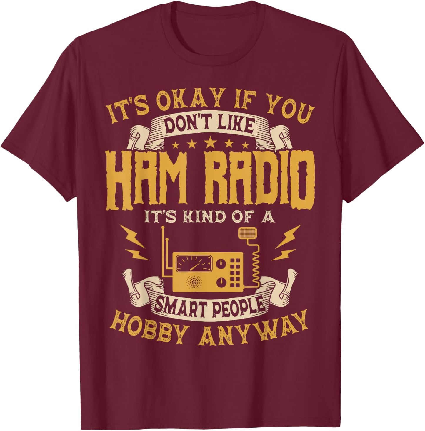 It's Ok If You Don't Like Ham Radio Hobbyists T-Shirt - T-Shirt | Maroon