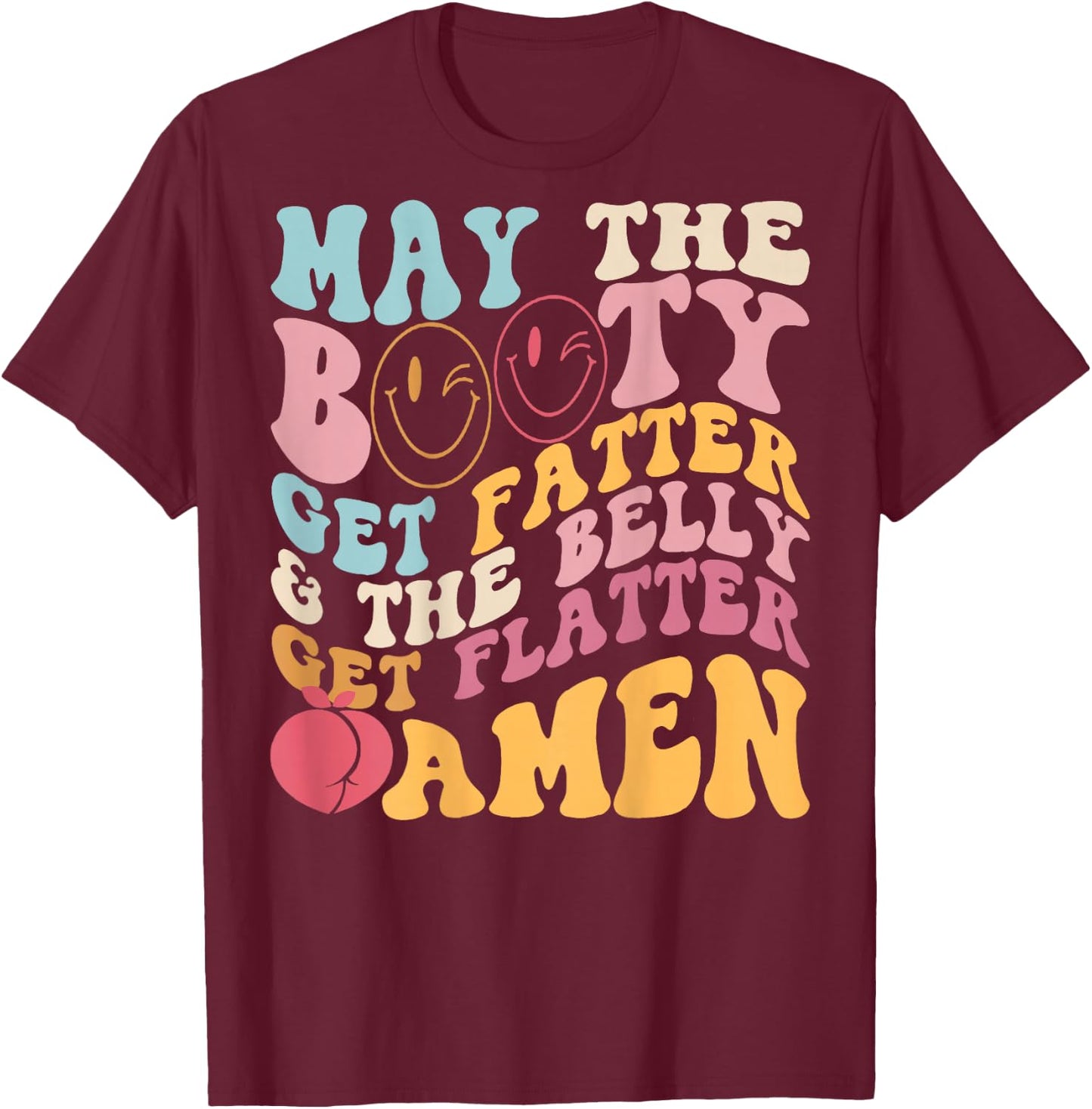 May The Booty Get Fatter & The Belly Get Flatter Amen (BACK) , black T-Shirt - T-Shirt | Maroon