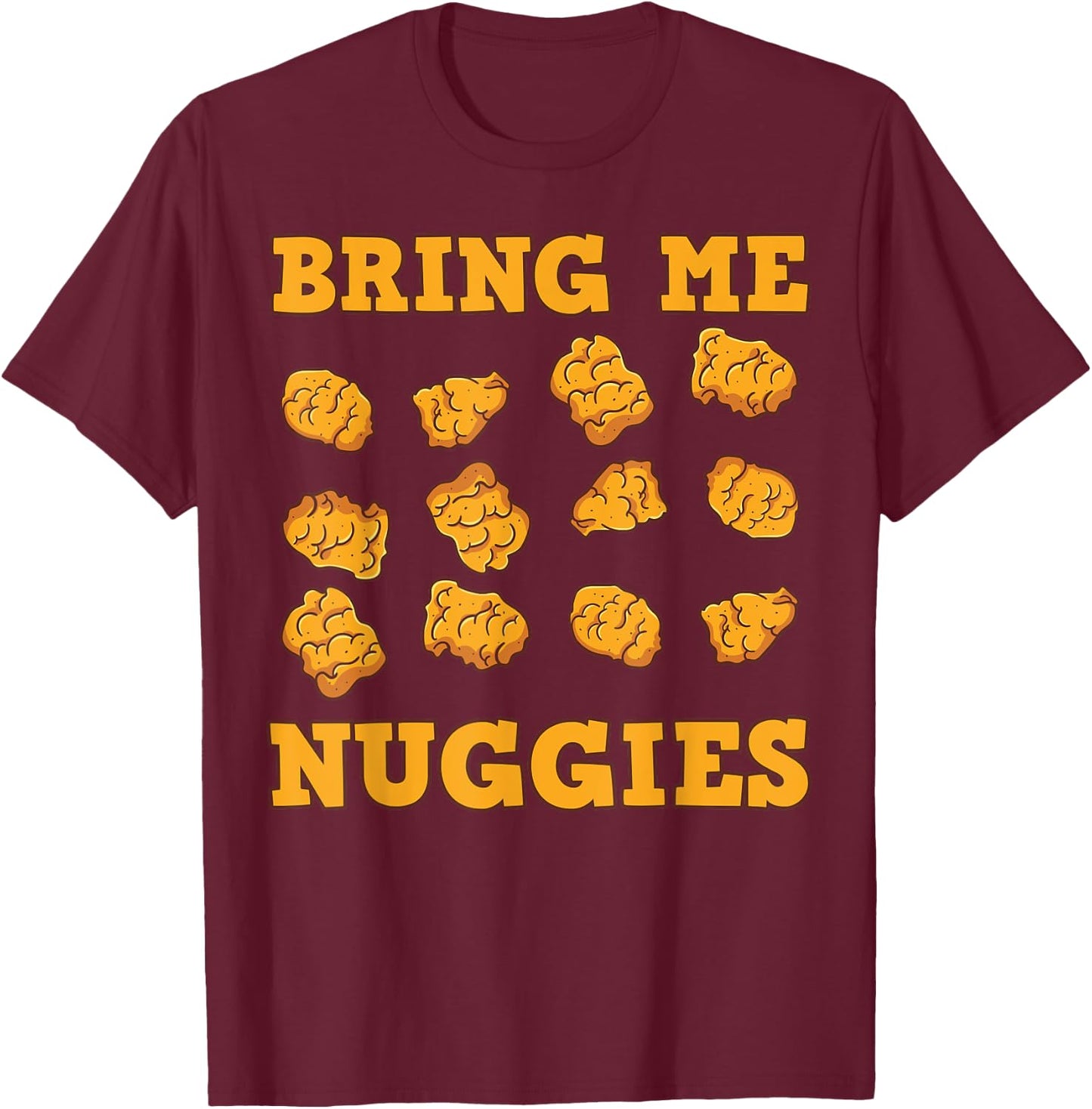 Nuggies Chicken Nugget Fans Nug Eaters Fast Food Lovers T-Shirt - T-Shirt | Maroon