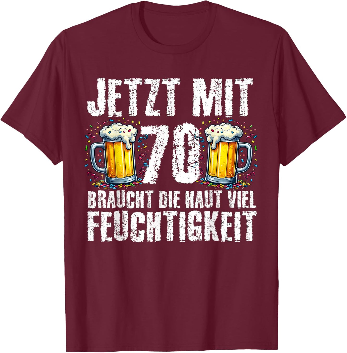 with German Text "Jetzt Mit 70 Braucht Die Haut Feuchtigkeits" Birthday Beer, black T-Shirt - T-Shirt | Maroon