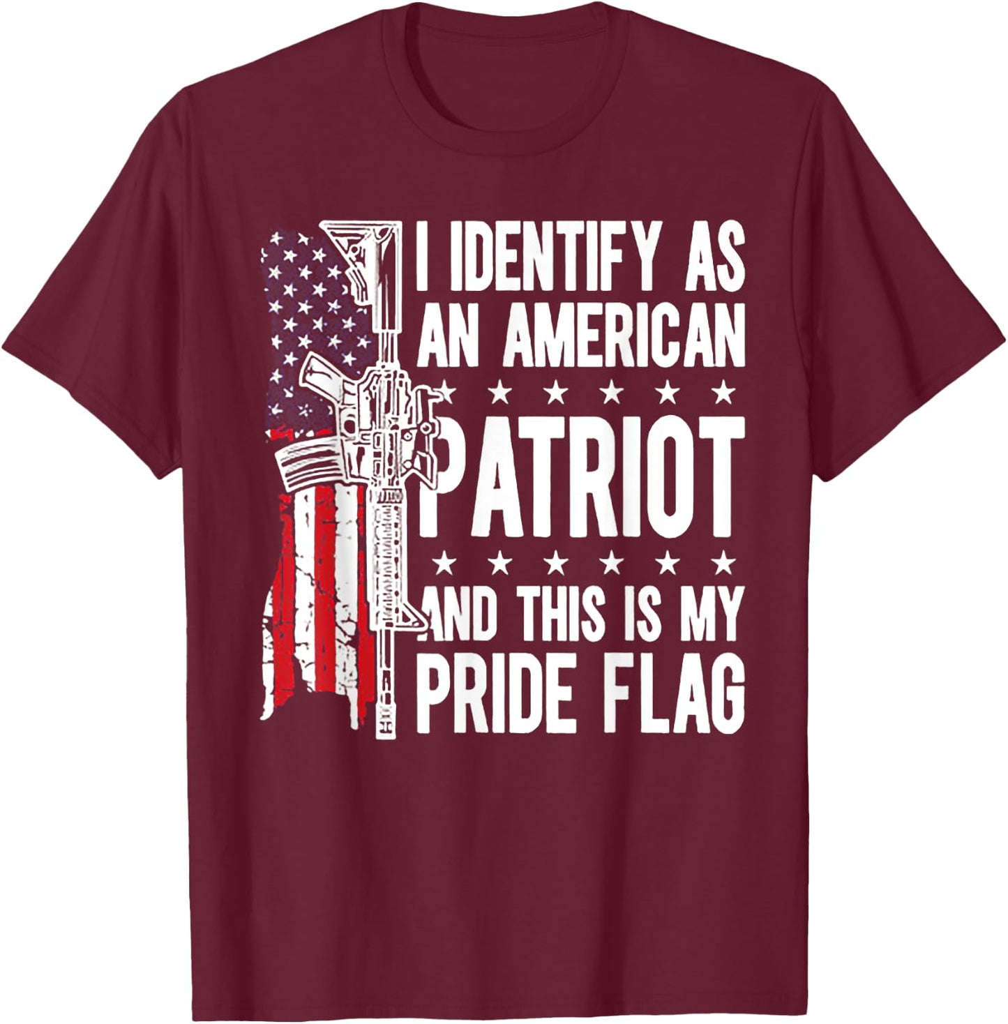 I Identify As American Patriot And This My Pride Flag T-Shirt - T-Shirt | Maroon