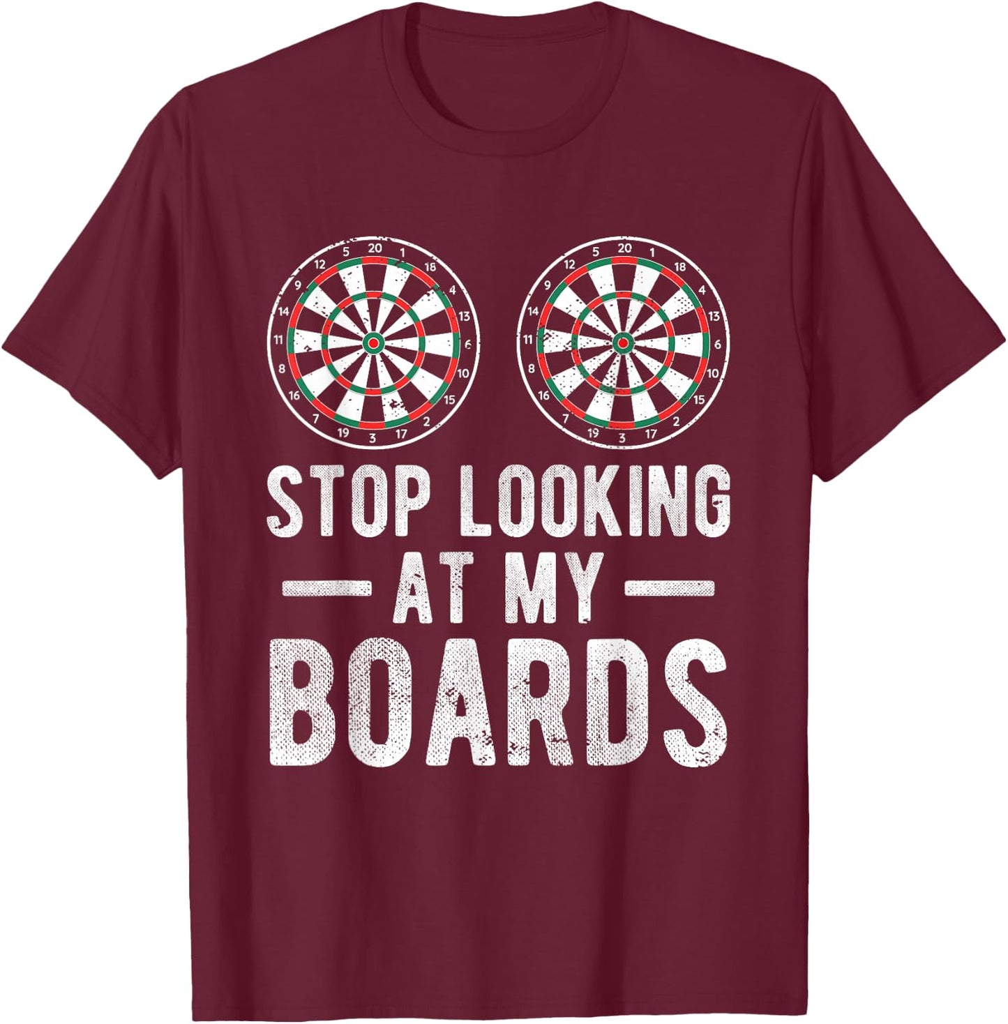 Stop Looking At My Boards Dart Player Dartboard Funny Darts T-Shirt - T-Shirt | Maroon