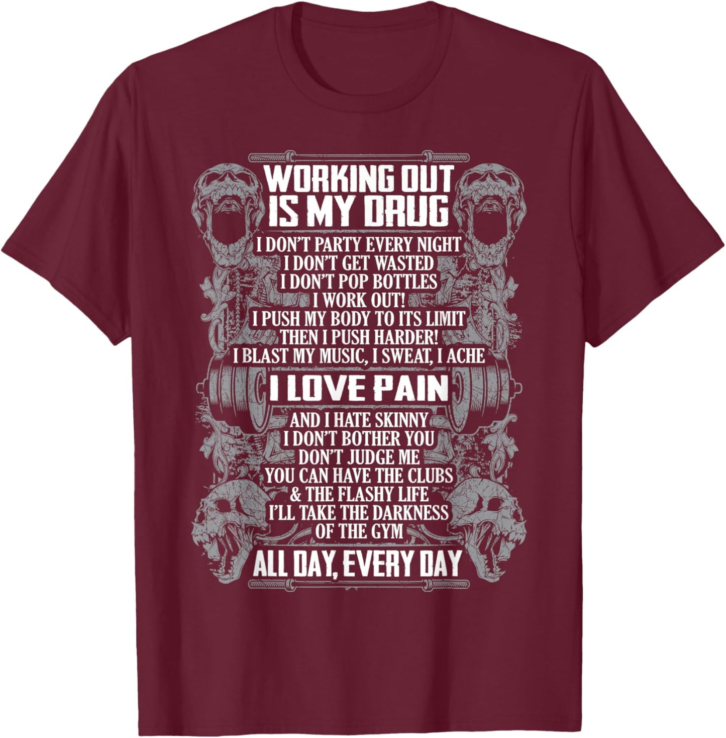 Working Out Is My Drug I Love Pain T-Shirt - T-Shirt | Maroon