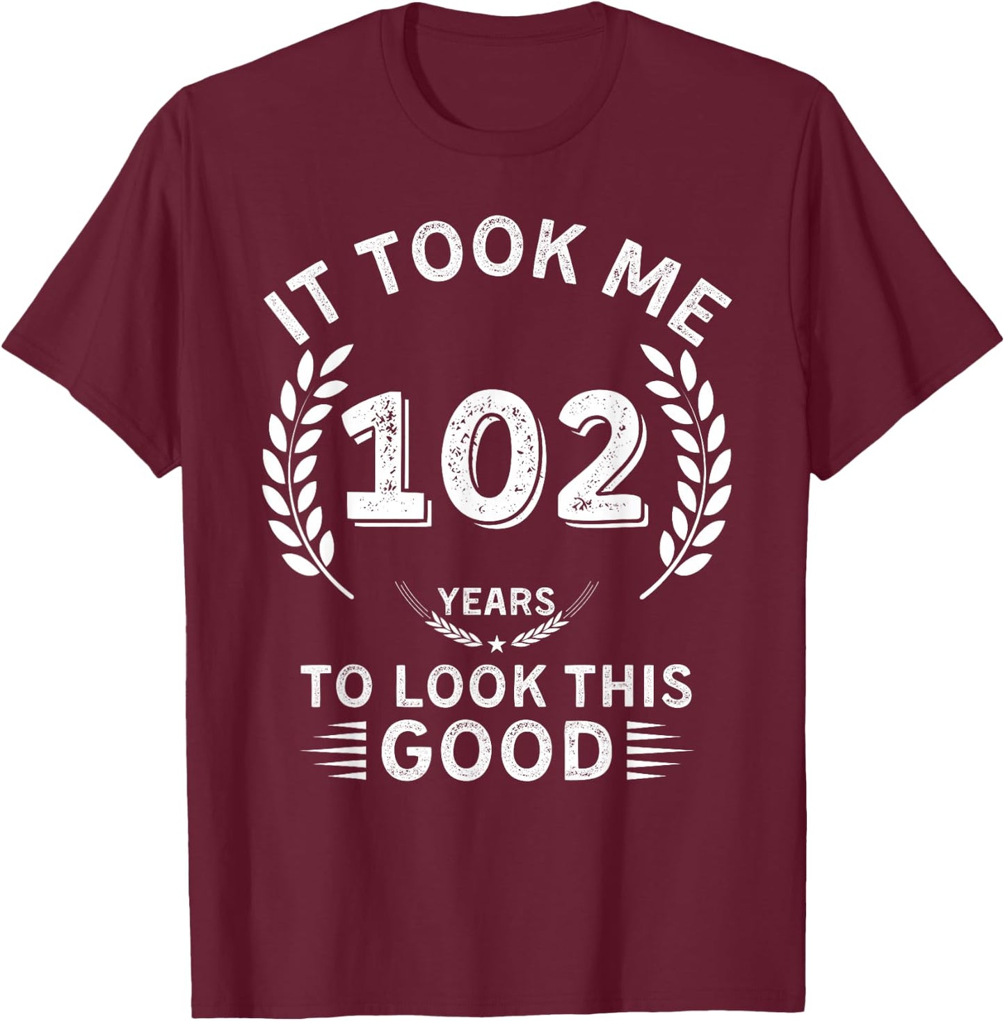It Took Me 102 Years To Look This Good 102 birthday gifts T-Shirt - T-Shirt | Maroon