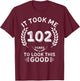 It Took Me 102 Years To Look This Good 102 birthday gifts T-Shirt - T-Shirt | Maroon