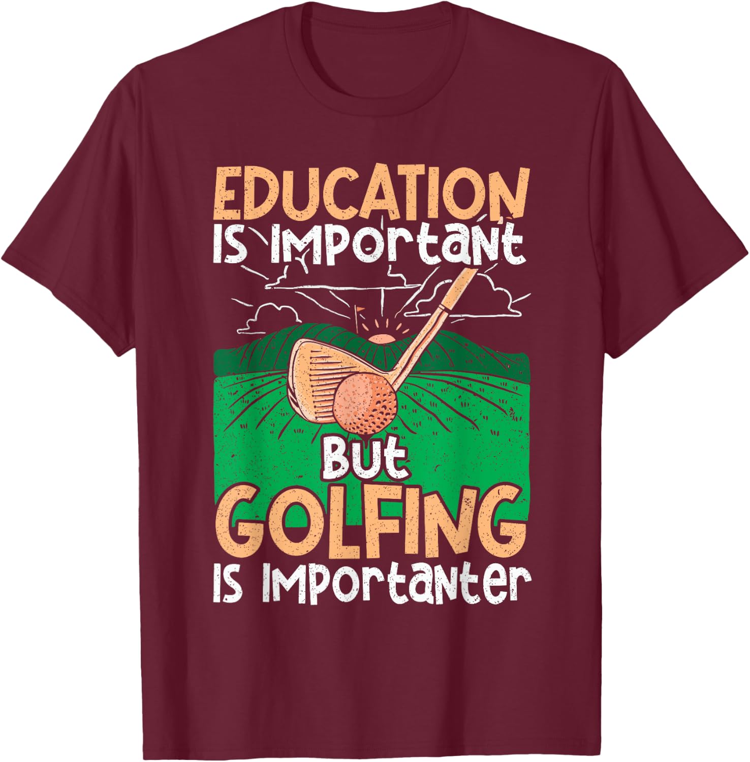Golf Education Is Important but Golfing Is Importanter T-Shirt - T-Shirt | Maroon