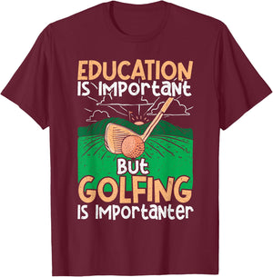 Golf Education Is Important but Golfing Is Importanter T-Shirt - T-Shirt | Maroon
