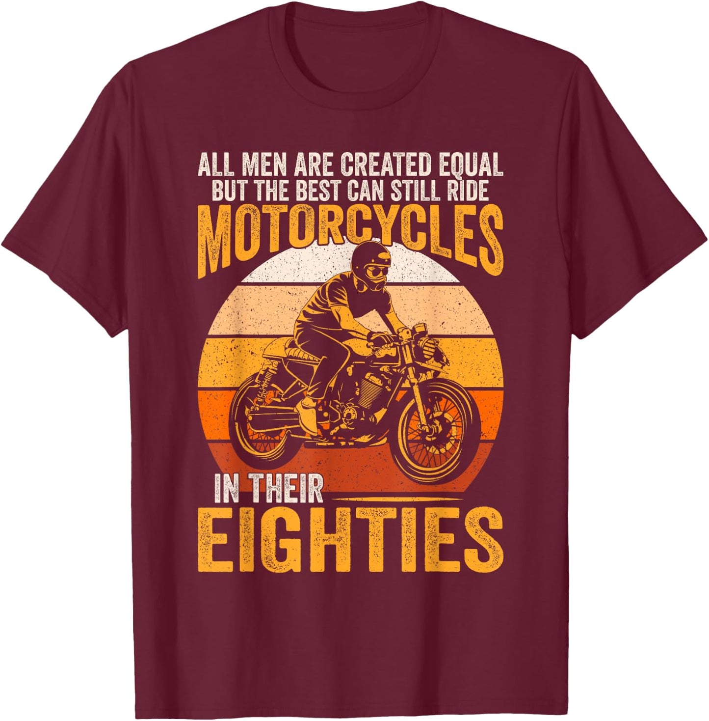 The Best Can Ride Motorcycles In Their Eighties Funny Biker T-Shirt - T-Shirt | Maroon