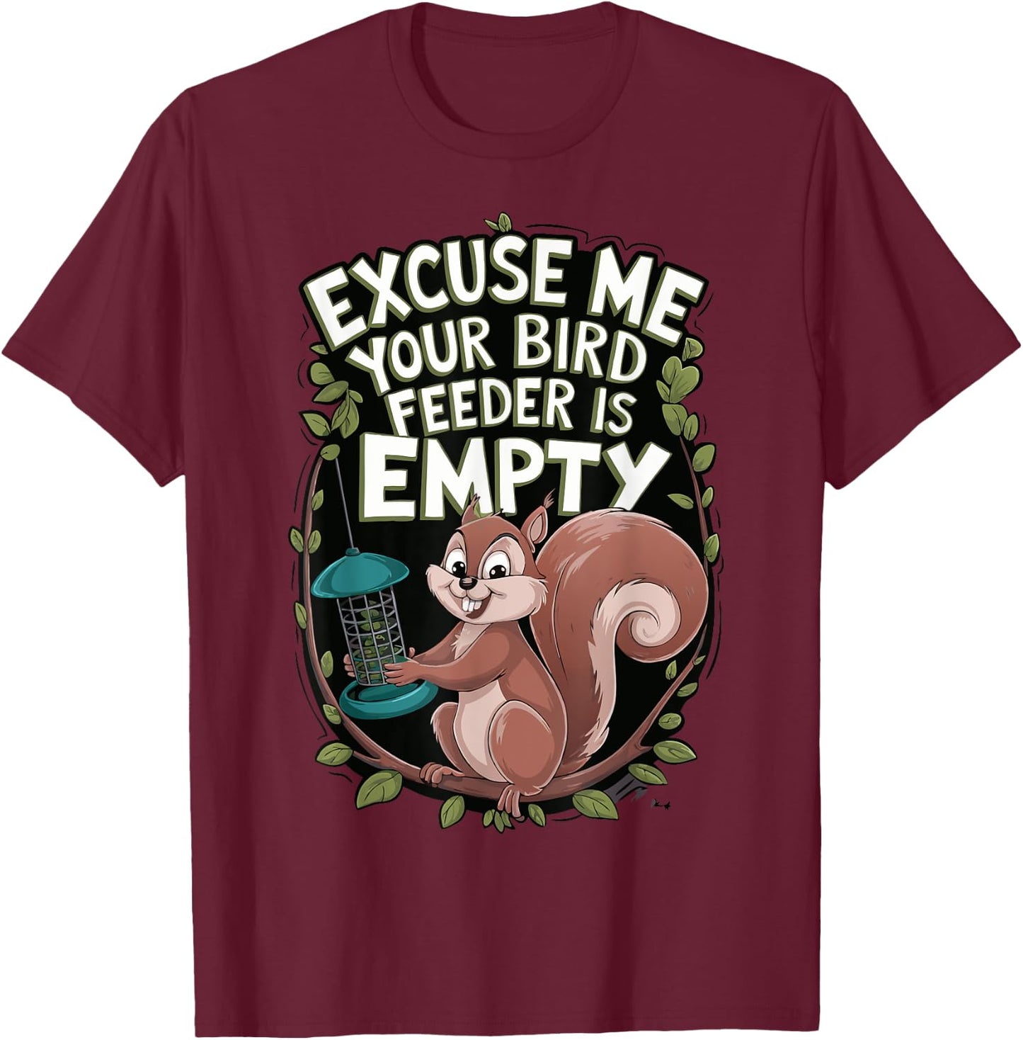 Excuse Me Is Your Bird Feeder Empty T-Shirt - T-Shirt | Maroon